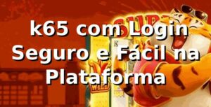 ⭐ k65 com Login Seguro e Fácil na Plataforma