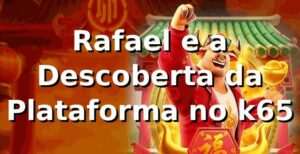 Rafael e a Descoberta da Plataforma no k65 🎰
