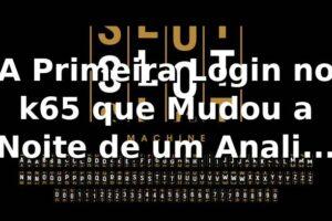 A Primeira Login no k65 que Mudou a Noite de um Analista de TI
